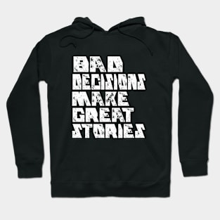 BAD DECISIONS MAKE GREAT STORIES Hoodie